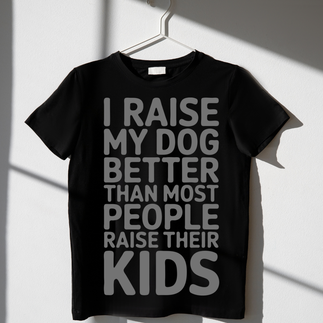 I Raise my Dog Better - Unisex Classic Crew T-Shirt