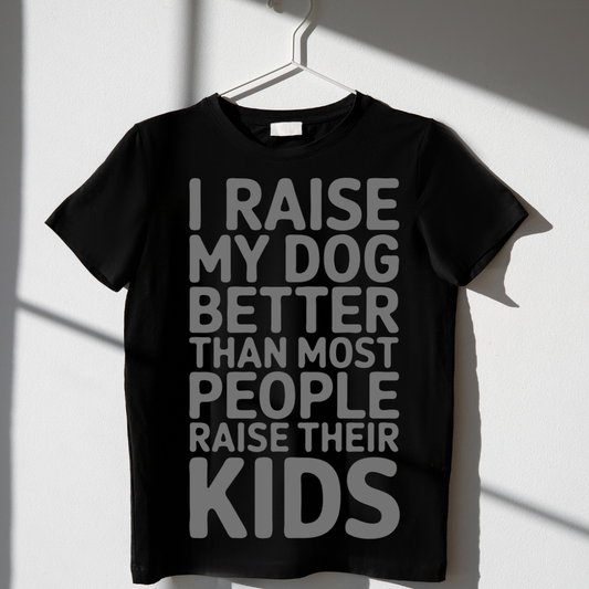 I Raise my Dog Better - Unisex Classic Crew T-Shirt