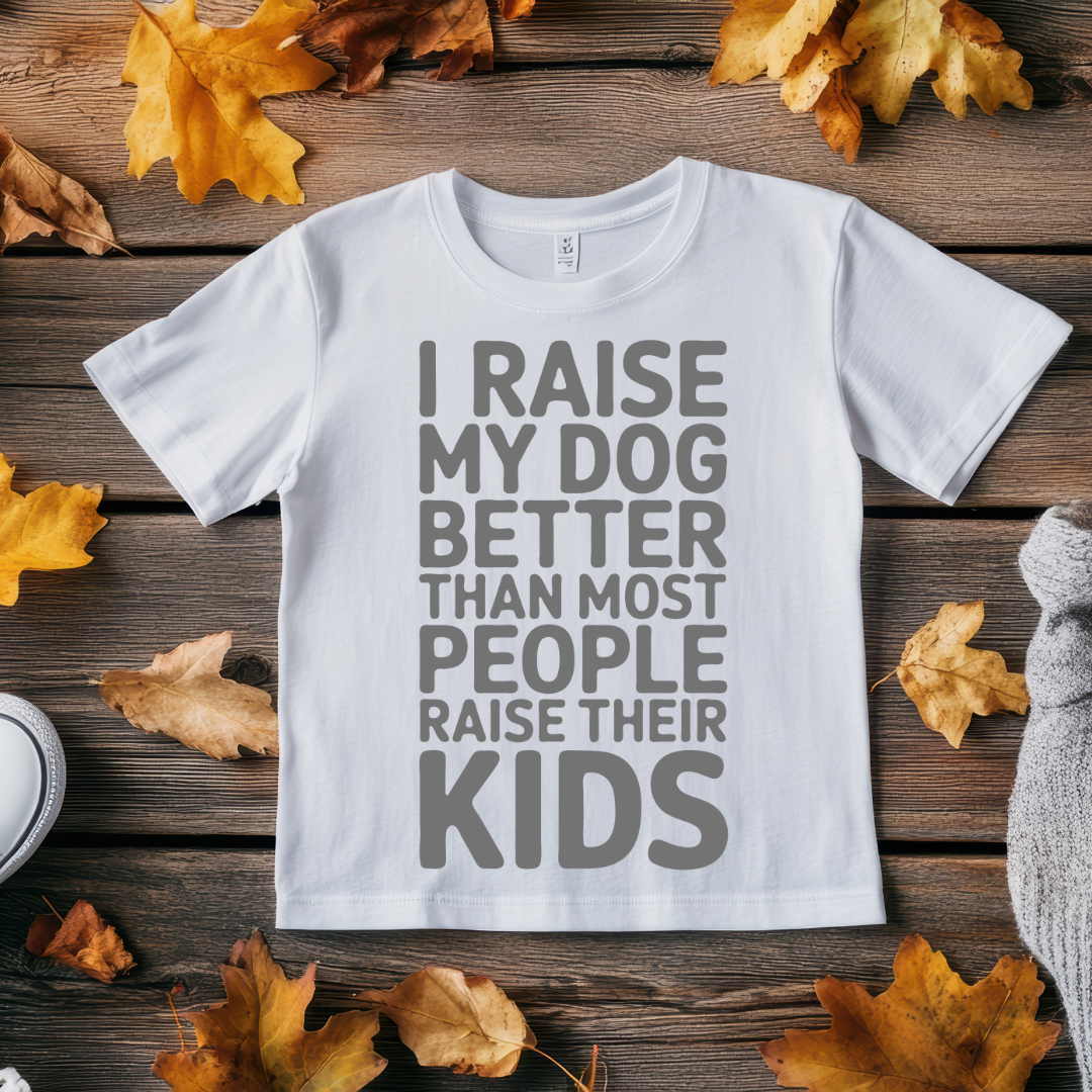 I Raise my Dog Better - Unisex Classic Crew T-Shirt